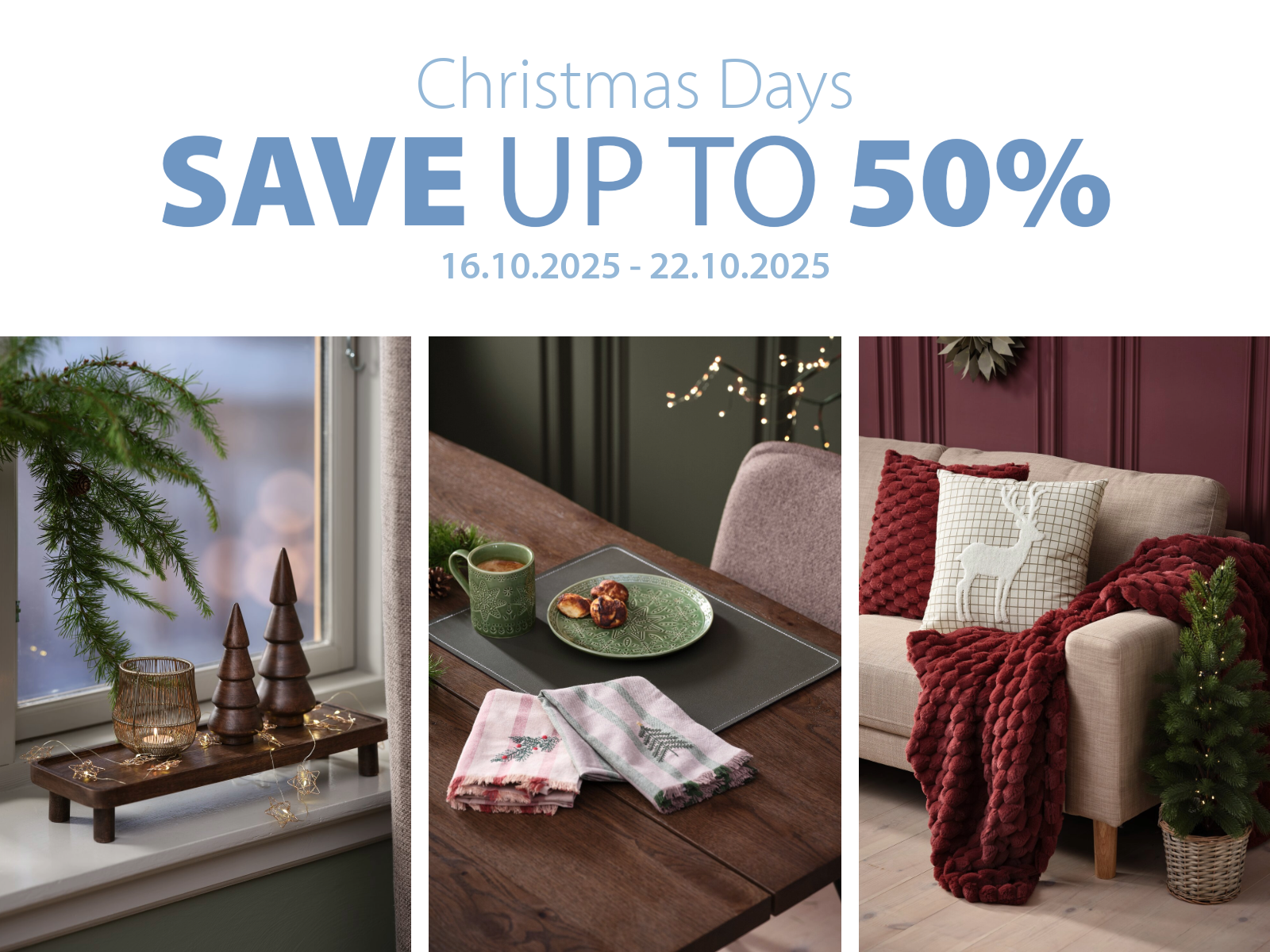 Christmas Days | Save Up to 50% Christmas Days | Save Up to 50%