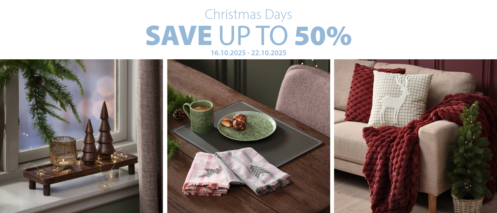 Christmas Days | Save Up to 50% Christmas Days | Save Up to 50%